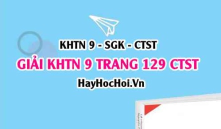 Giải KHTN 9 trang 129 Chân trời sáng tạo SGK